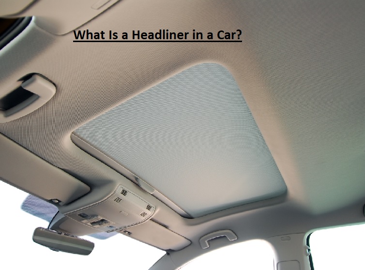 What Is a Headliner in a Car